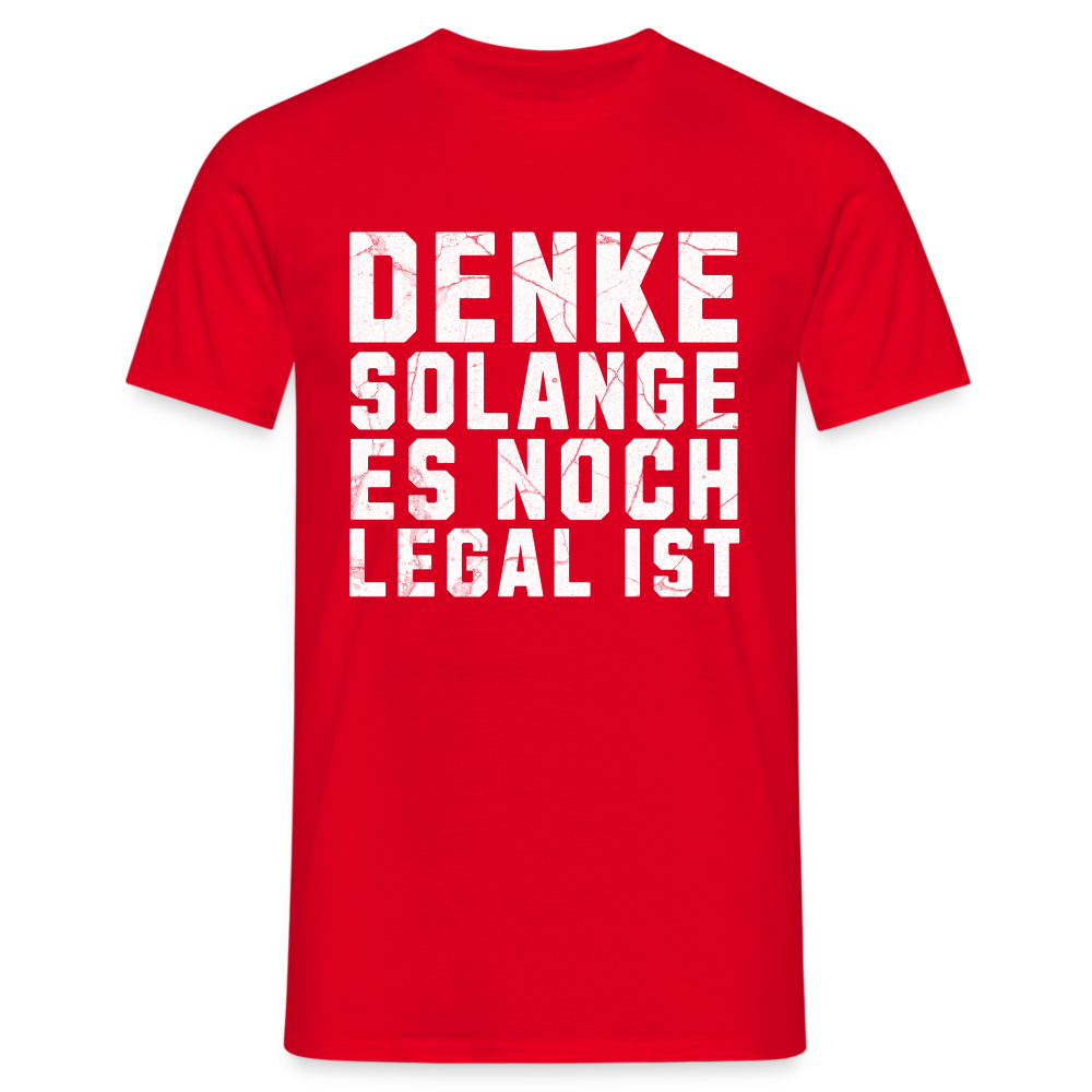 Denke solange es noch legal ist Herren T-Shirt - Rot