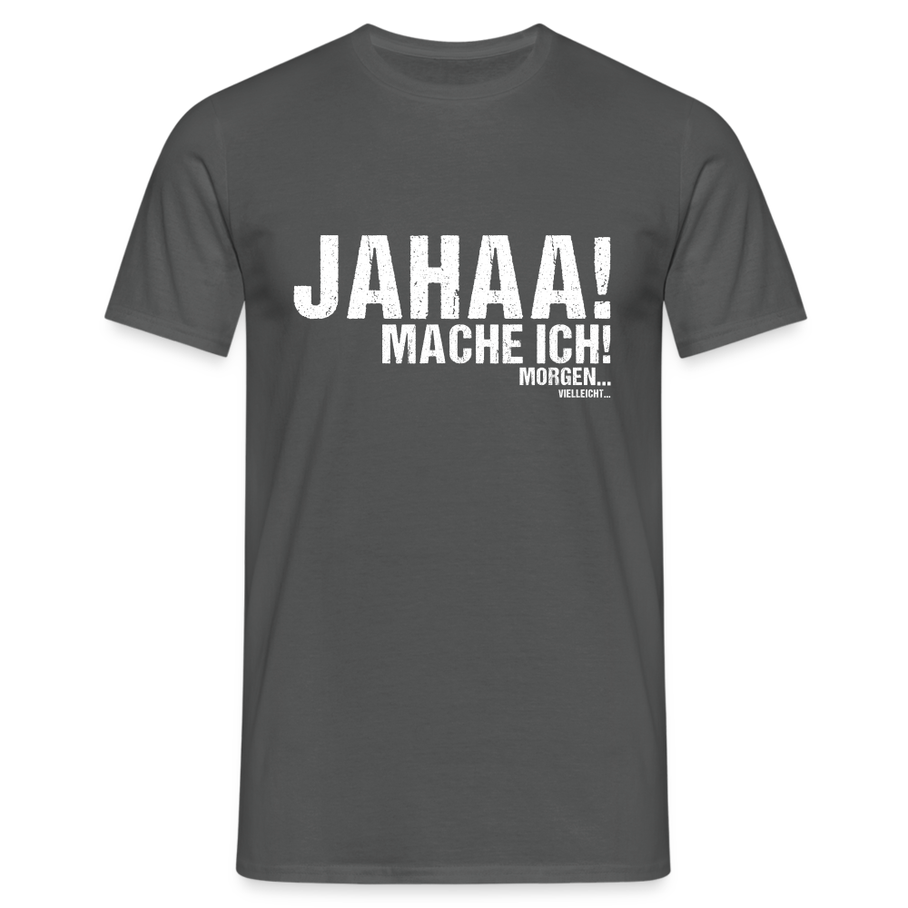 Jahaa mache ich morgen vielleicht Herren T-Shirt - Anthrazit