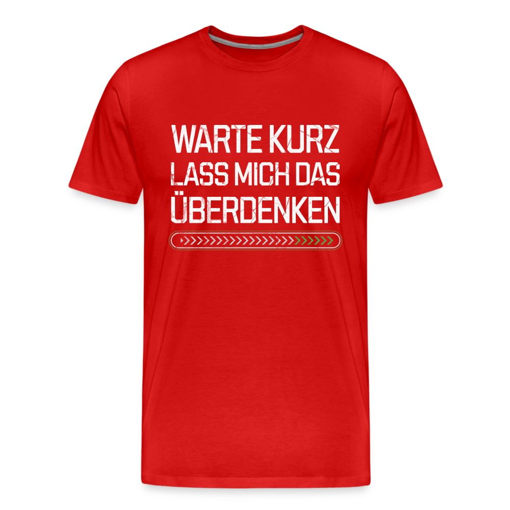 Warte Kurz lass es mich Überdenken Herren Premium Bio T-Shirt - Rot