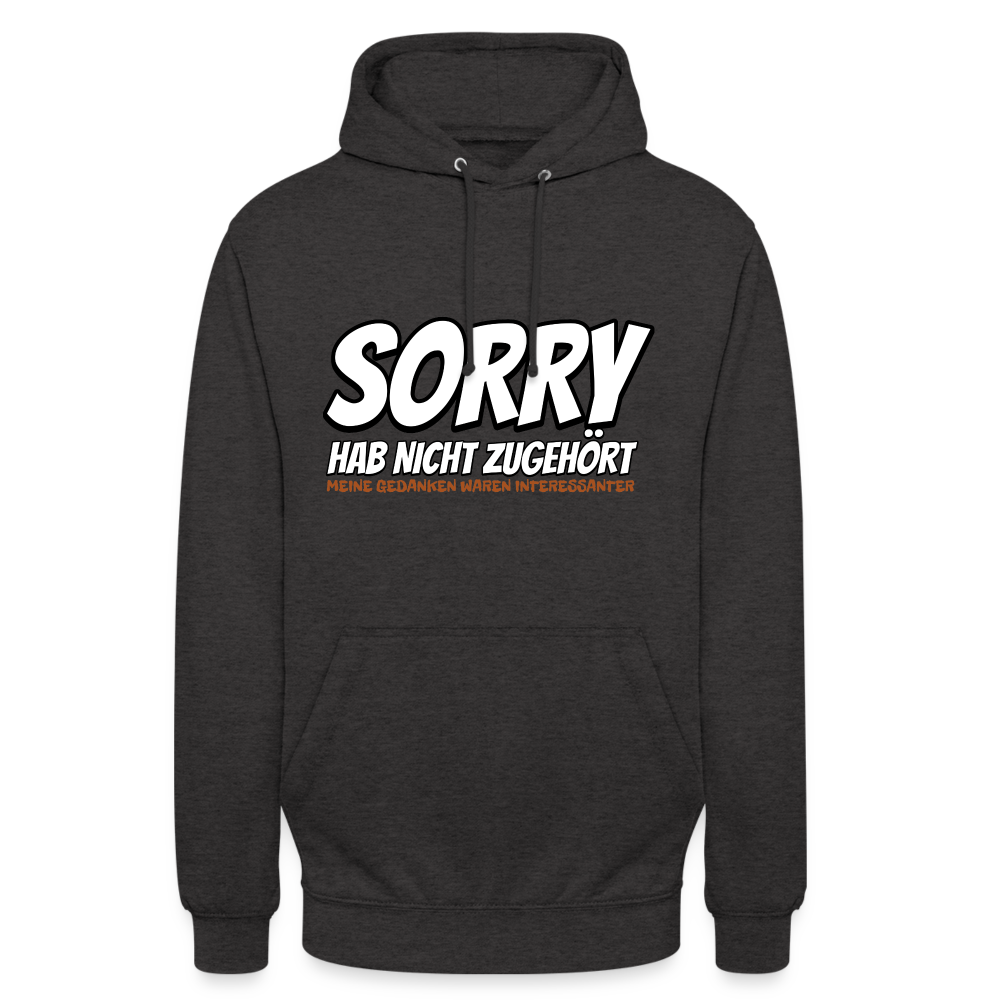 Sorry habe nicht zugehört meine Gedanken waren Interessanter Unisex Hoodie - Anthrazit