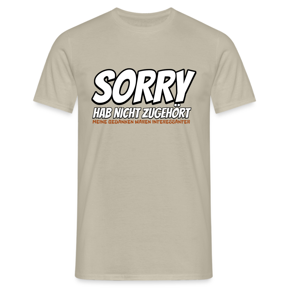 Sorry habe nicht zugehört meine Gedanken waren Interessanter Herren T-Shirt - Sandbeige