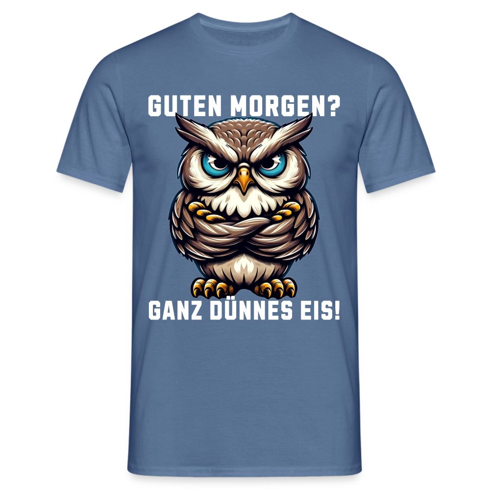 Guten Morgen? Ganz dünnes Eis, mürrische Eule, Grumpy Owl Herren T-Shirt - Taubenblau 