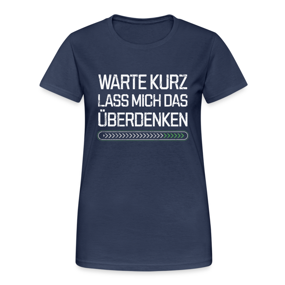 Warte Kurz lass es mich Überdenken Damen T-Shirt - Navy