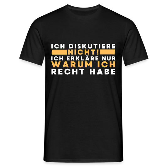 Ich diskutiere nicht ich erkläre nur warum ich recht habe Herren T-Shirt - Schwarz