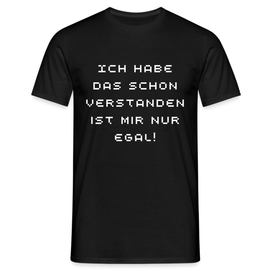 Ich habe das schon verstanden ist mir nur egal Herren T-Shirt - Schwarz