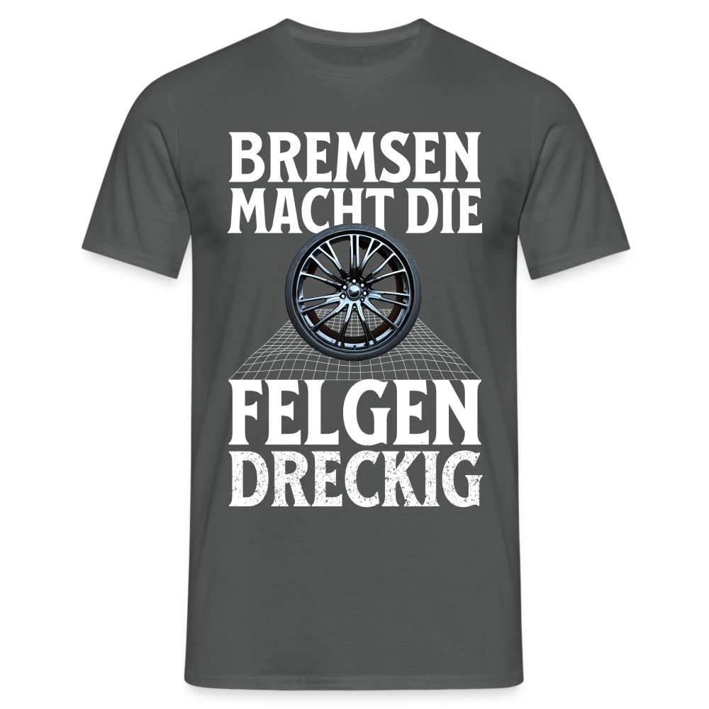 Bremsen Macht die Felgen Dreckig Herren T-Shirt - Anthrazit