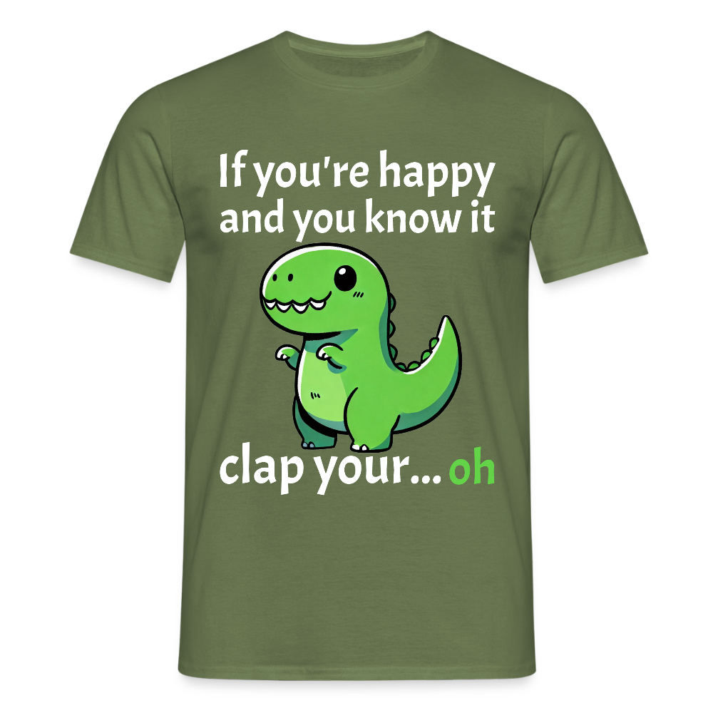 If you're happy and you know it clap your... Dino Herren T-Shirt - Militärgrün