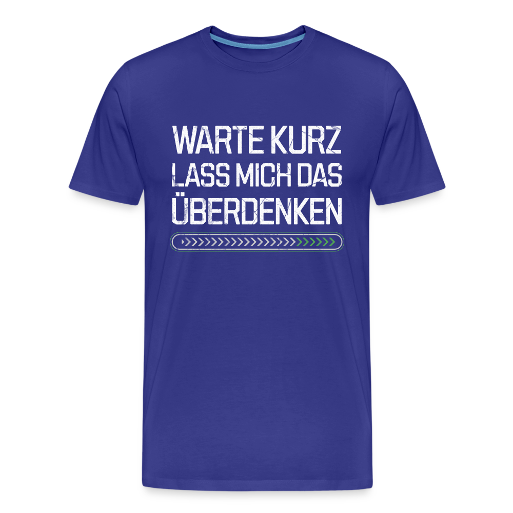 Warte Kurz lass es mich Überdenken Herren Premium Bio T-Shirt - Königsblau