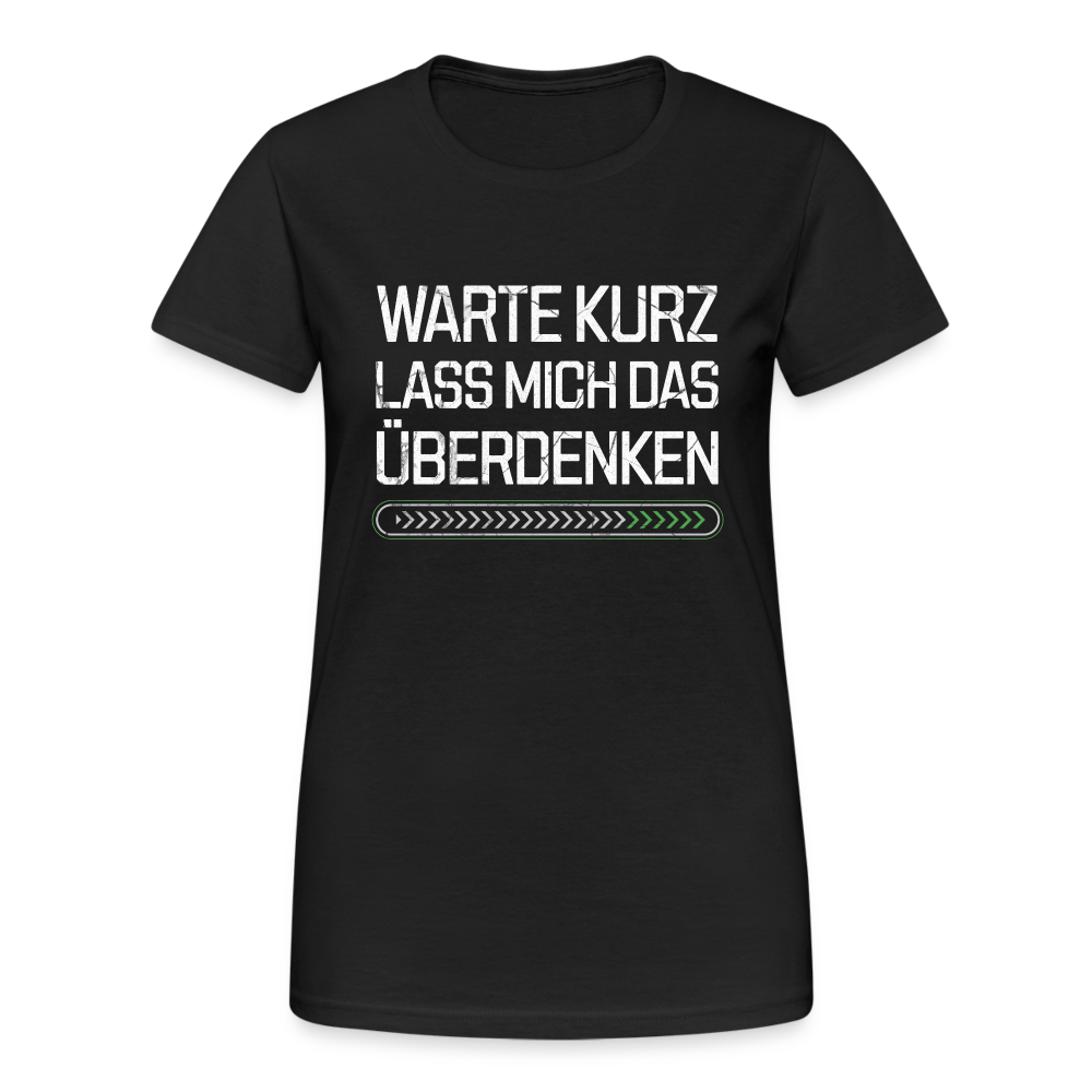 Warte Kurz lass es mich Überdenken Damen T-Shirt - Schwarz