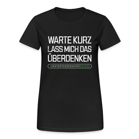 Warte Kurz lass es mich Überdenken Damen T-Shirt - Schwarz