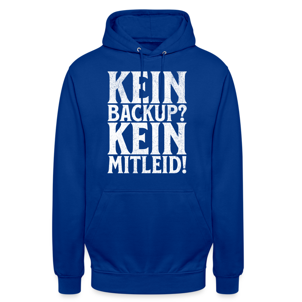 Kein Backup? Kein Mitleid! Unisex Hoodie - Royalblau