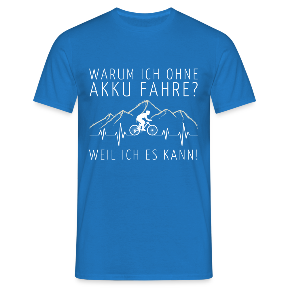 Warum ich ohne Akku Fahre? Weil ich es kann! EKG Herren T-Shirt - Royalblau