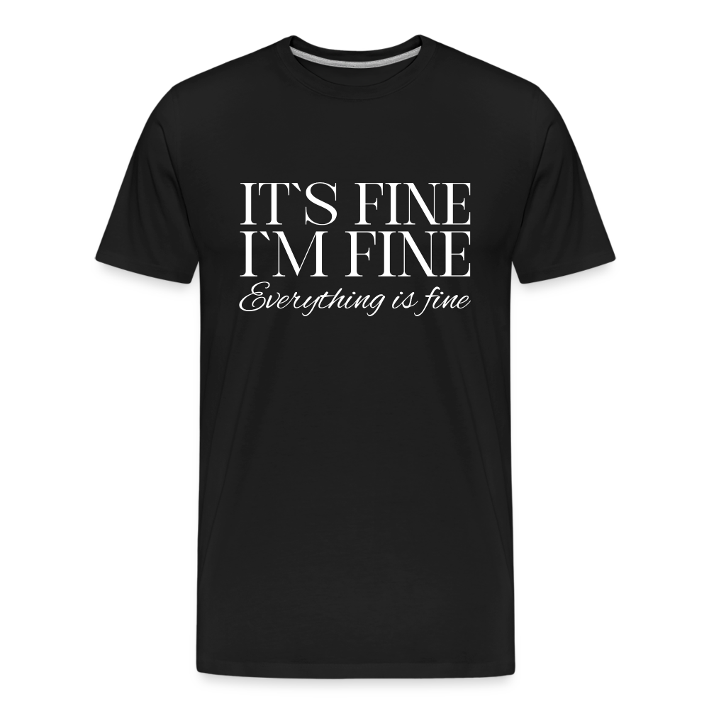 Its Fine Im Fine Everything Is Fine Herren Premium Bio T-Shirt - Schwarz