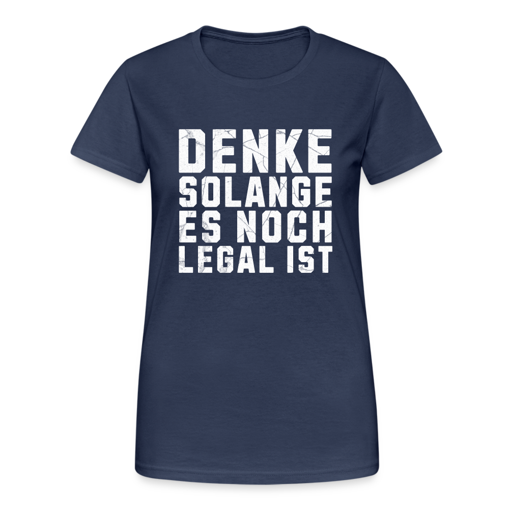 Denke solange es noch legal ist Damen T-Shirt - Navy