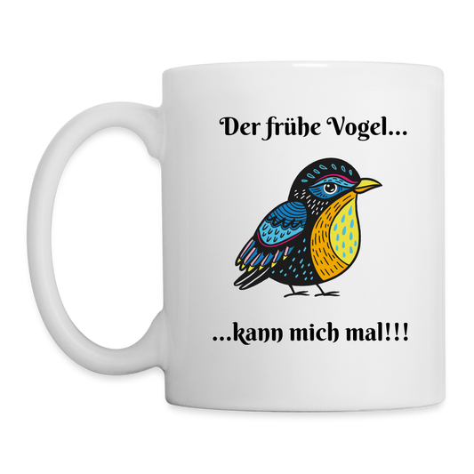 Der frühe Vogel kann mich mal Tasse - Weiß