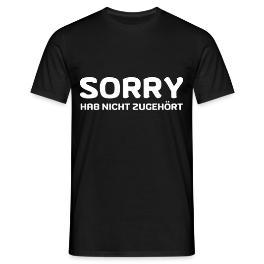 Sorry hab nicht zugehört Herren T-Shirt - Schwarz