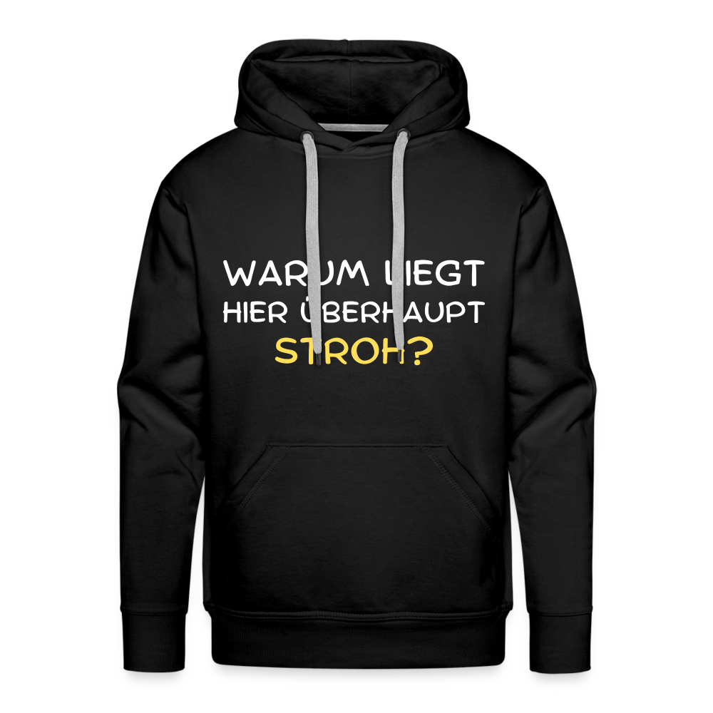 Warum liegt hier überhaupt Stroh Herren Premium Hoodie - Schwarz