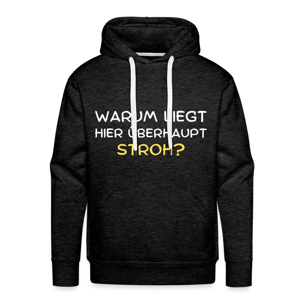 Warum liegt hier überhaupt Stroh Herren Premium Hoodie - Anthrazit