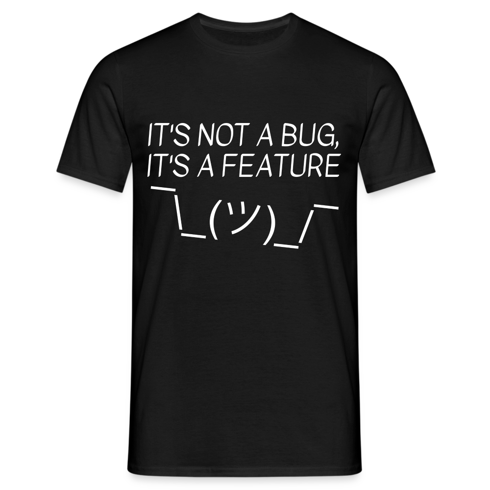 It`s not a Bug it`s a Feature T-Shirt - Schwarz