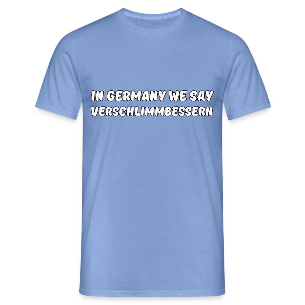 In Germany we say Verschlimmbessern Herren T-Shirt - carolina blue