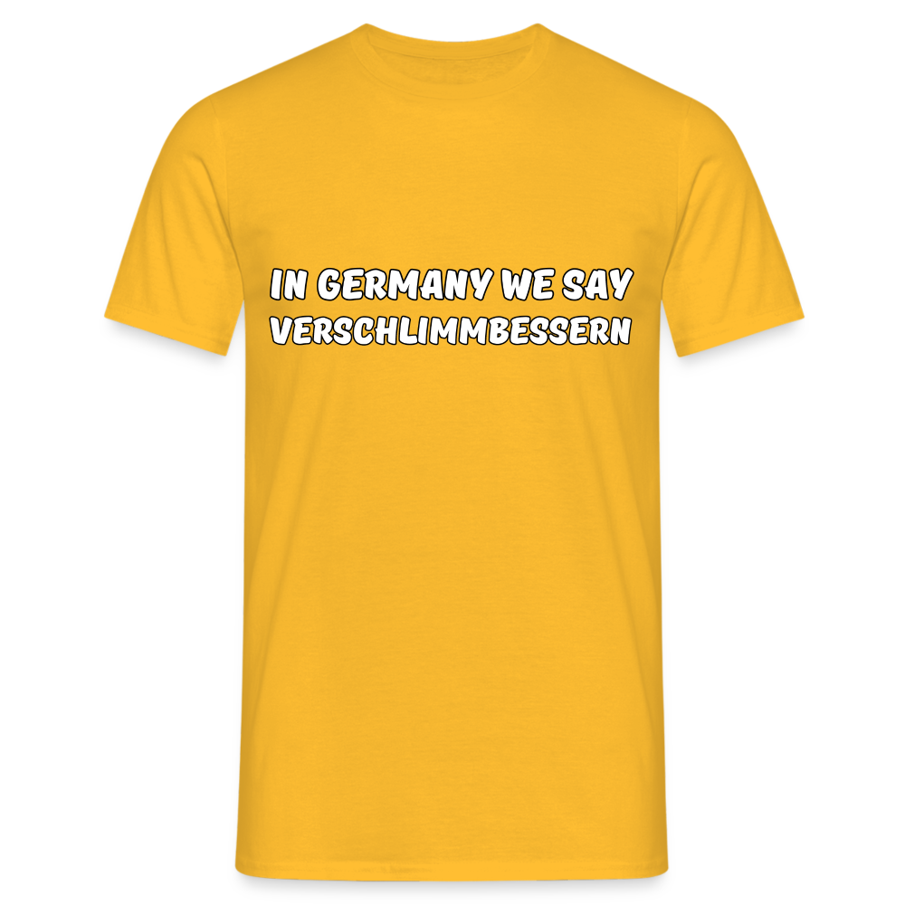 In Germany we say Verschlimmbessern Herren T-Shirt - Gelb