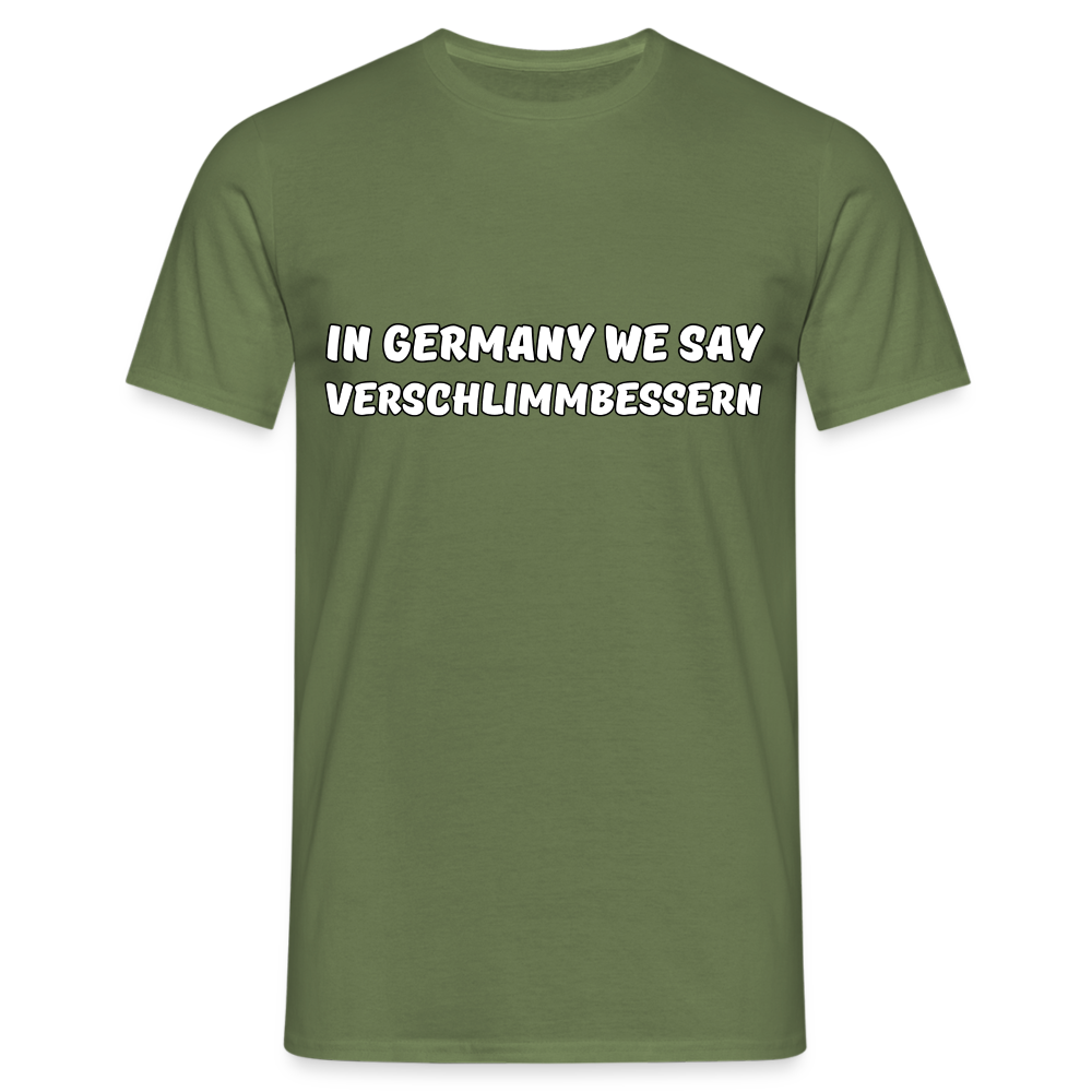 In Germany we say Verschlimmbessern Herren T-Shirt - Militärgrün