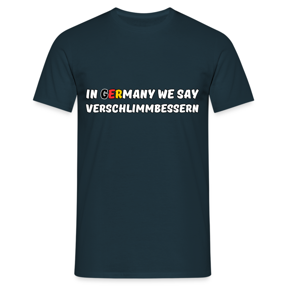 In Germany we say Verschlimmbessern Herren T-Shirt - Navy