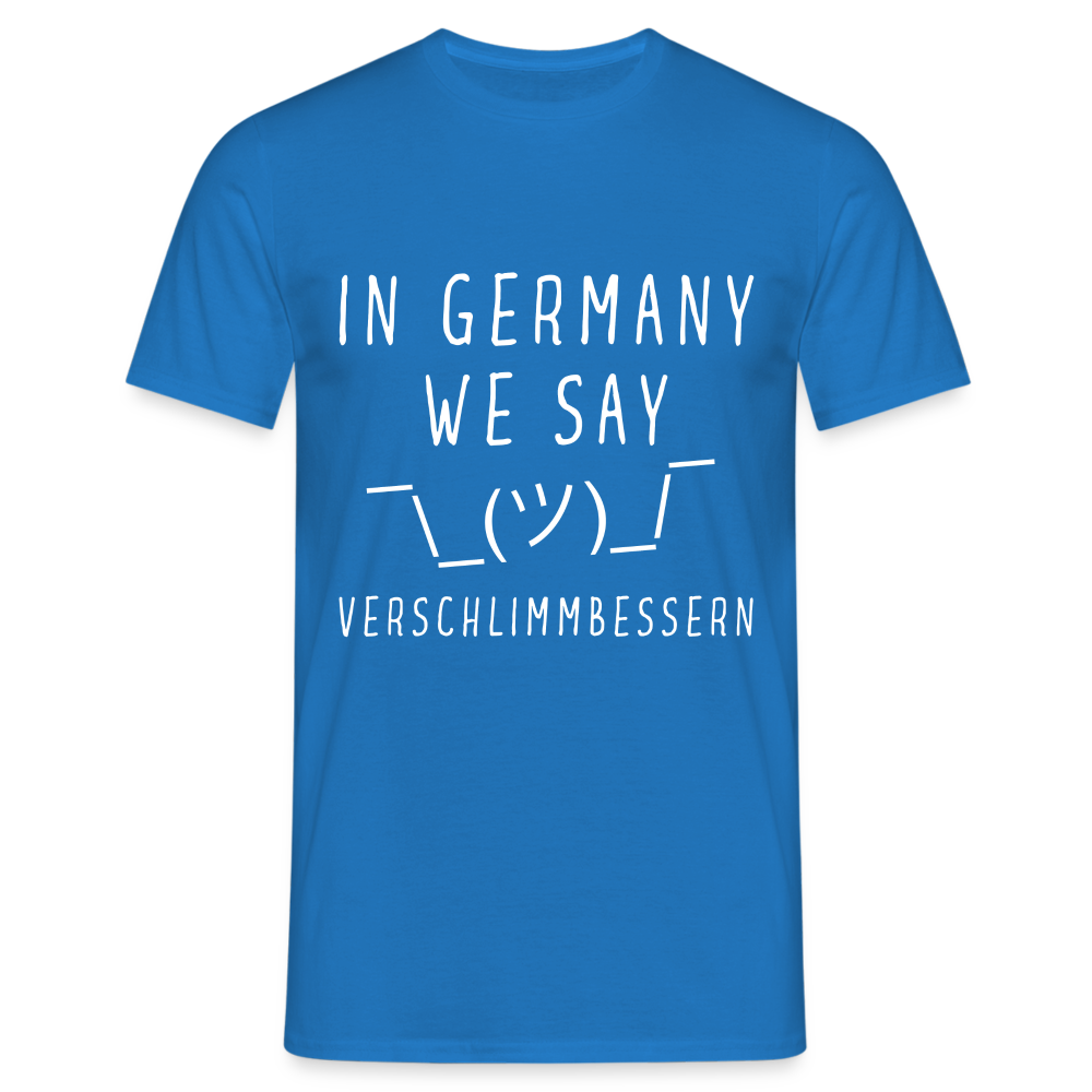 In Germany we say Verschlimmbessern Herren T-Shirt - Royalblau