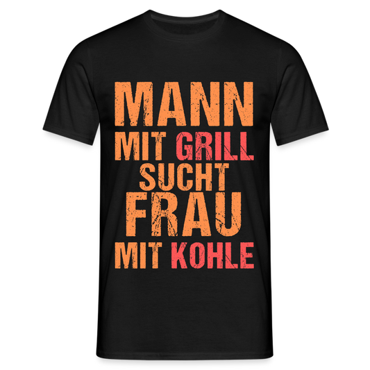 Mann mit Grill sucht Frau mit Kohle Herren T-Shirt - Schwarz