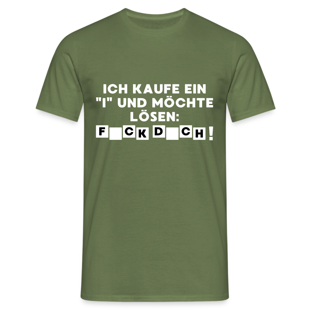 Ich kaufe ein "i" und möchte lösen: F*ck D*ch Herren T-Shirt - Militärgrün