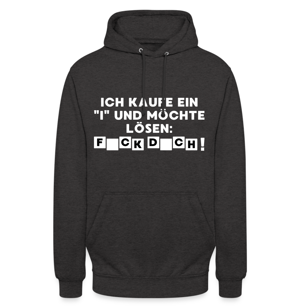 Ich kaufe ein "i" und möchte lösen: F*ck D*ch Unisex Hoodie - Anthrazit