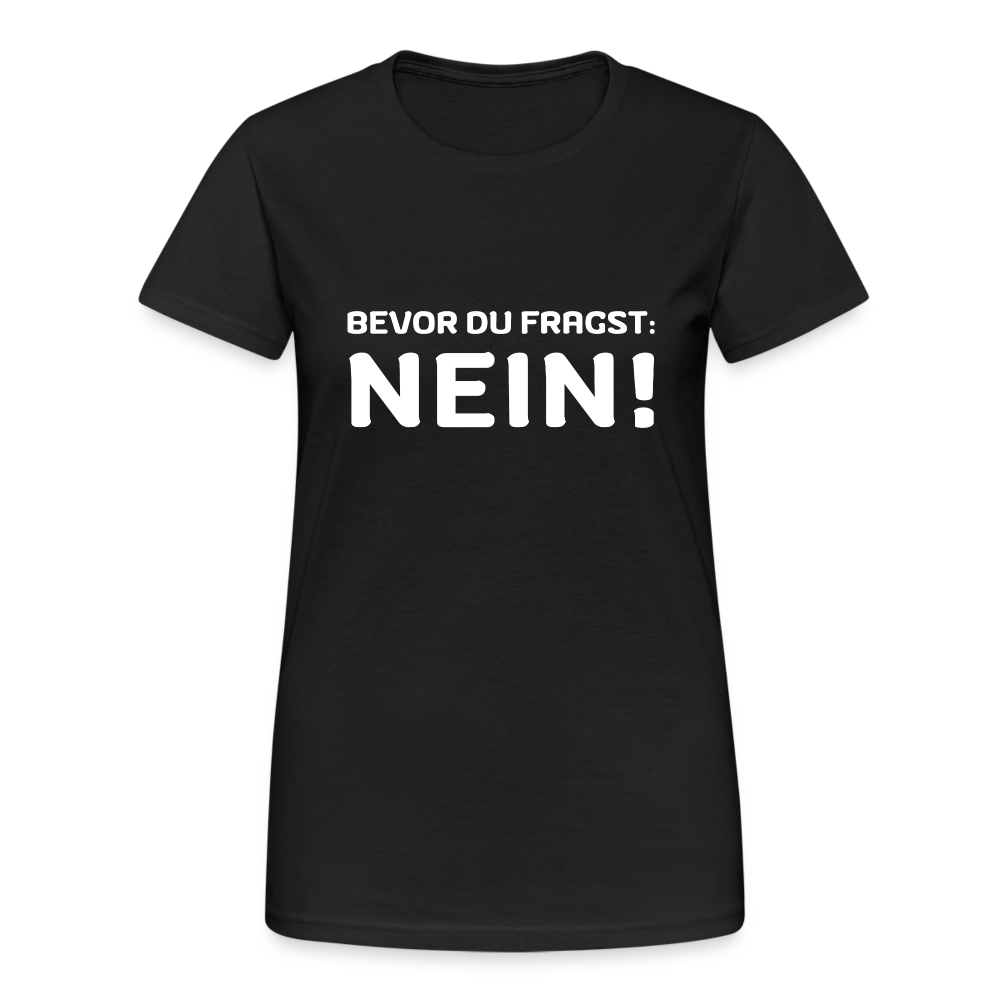 Bevor du fragst Nein Damen T-Shirt - Schwarz