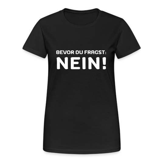 Bevor du fragst Nein Damen T-Shirt - Schwarz