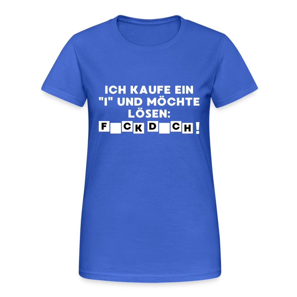 Ich kaufe ein "i" und möchte lösen: F*ck D*ch Damen T-Shirt - Königsblau