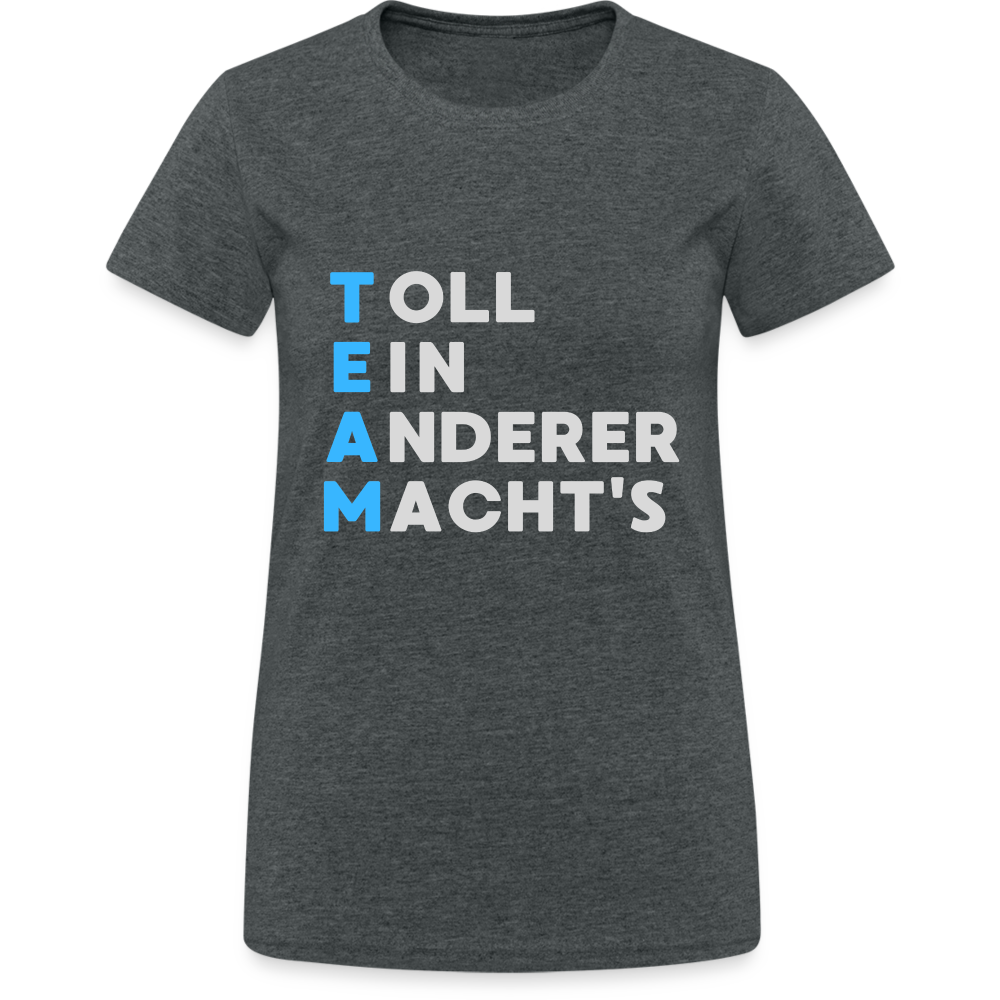 TEAM Toll Ein Anderer Macht's Damen T-Shirt - Dunkelgrau meliert