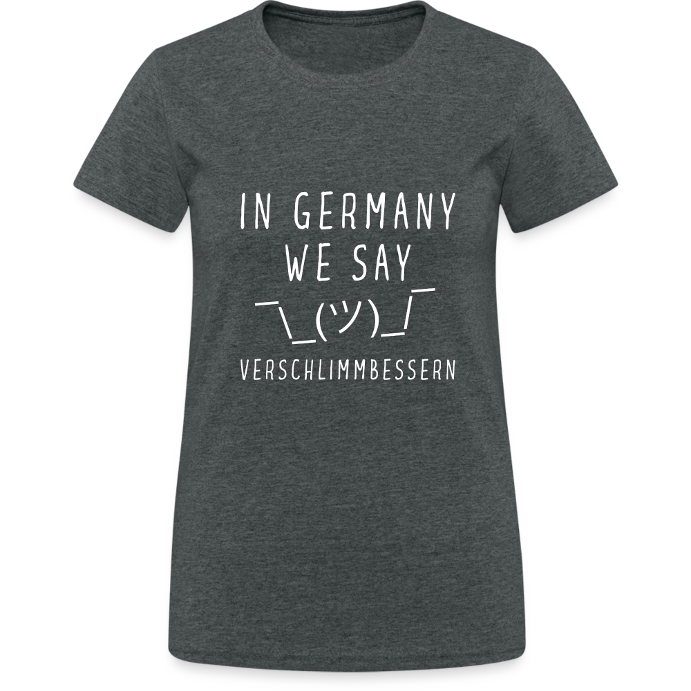 In Germany we say Verschlimmbessern Damen T-Shirt - Dunkelgrau meliert