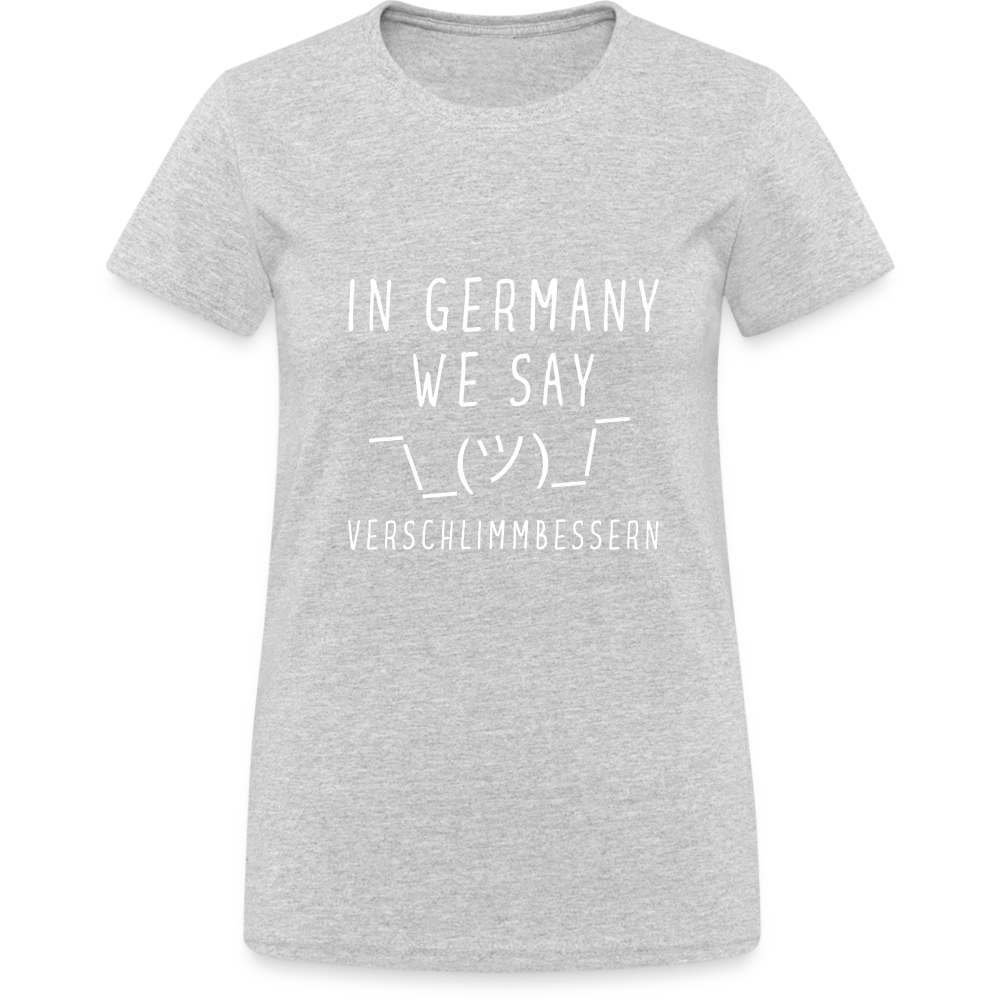 In Germany we say Verschlimmbessern Damen T-Shirt - Grau meliert