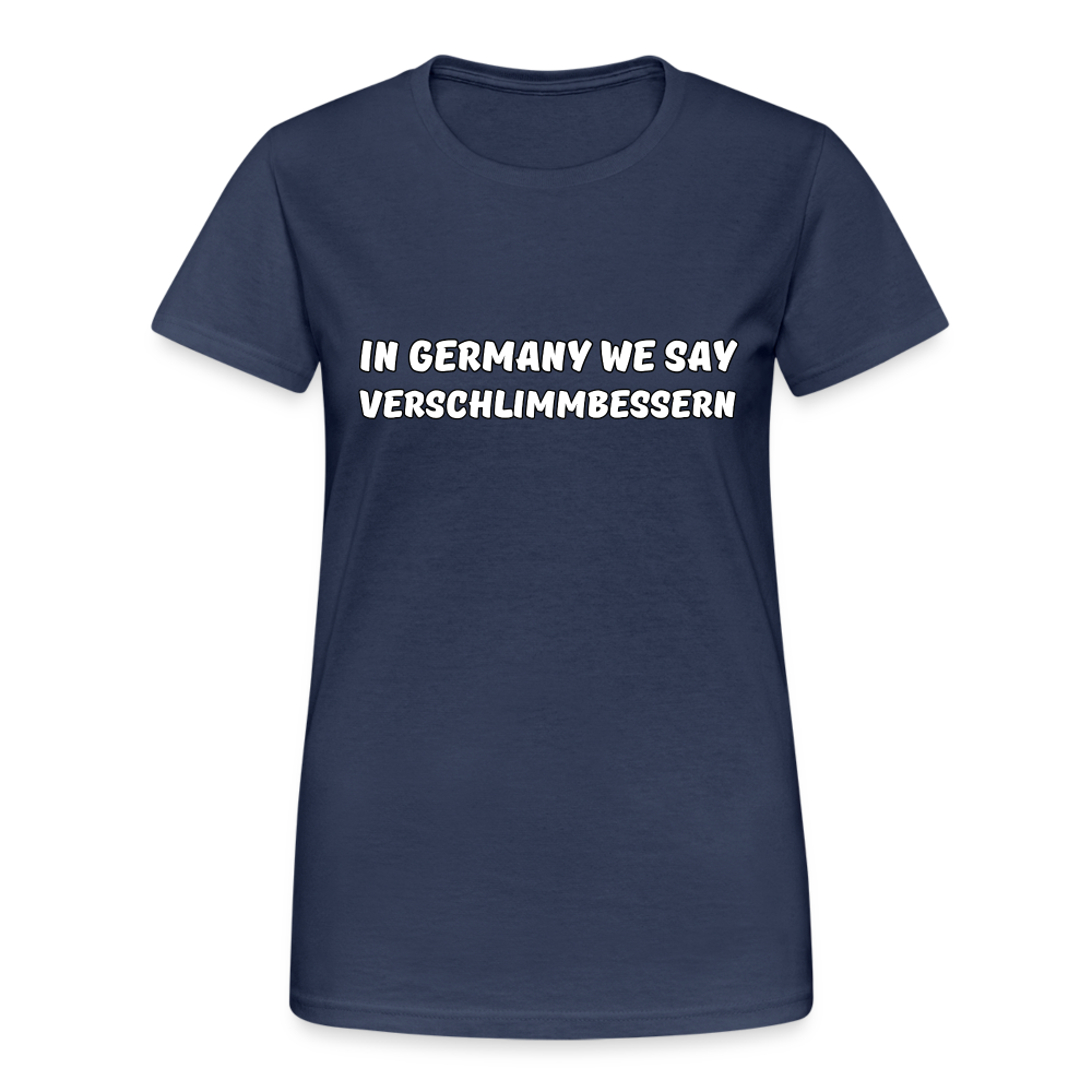 In Germany we say Verschlimmbessern Damen T-Shirt - Navy