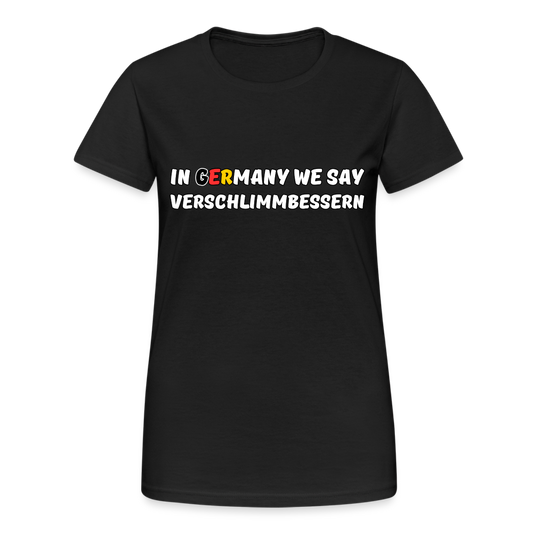 In Germany we say Verschlimmbessern Damen T-Shirt - Schwarz