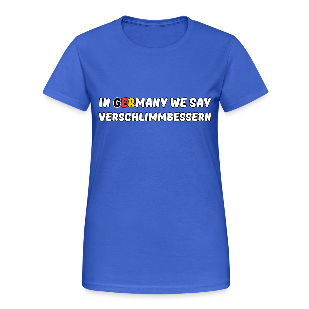 In Germany we say Verschlimmbessern Damen T-Shirt - Königsblau