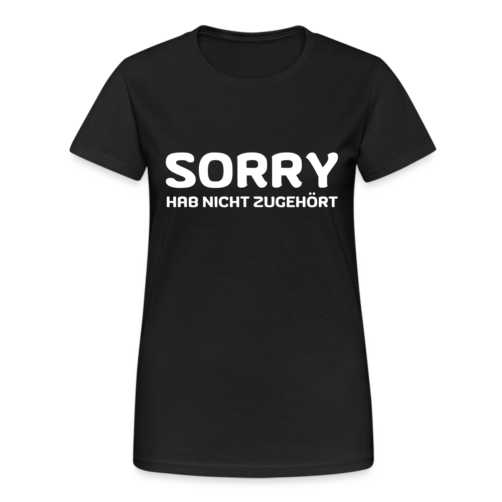 Sorry hab nicht zugehört Damen T-Shirt - Schwarz
