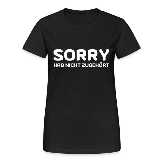 Sorry hab nicht zugehört Damen T-Shirt - Schwarz