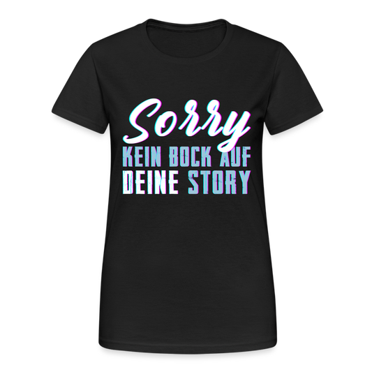 Sorry kein Bock auf deine Story Damen T-Shirt - Schwarz