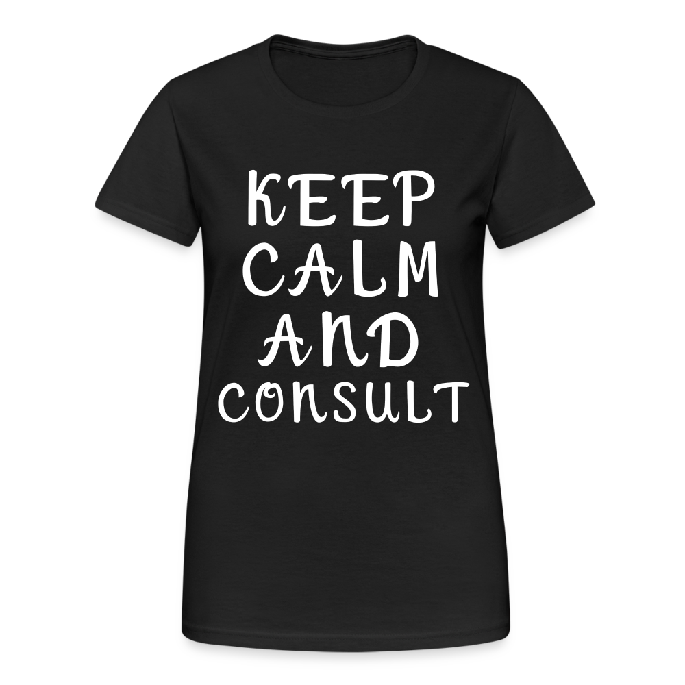 Keep Calm and Consult Damen T-Shirt - Schwarz