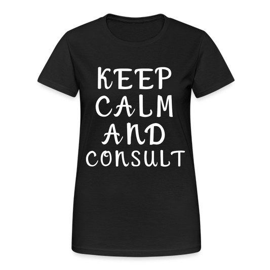 Keep Calm and Consult Damen T-Shirt - Schwarz