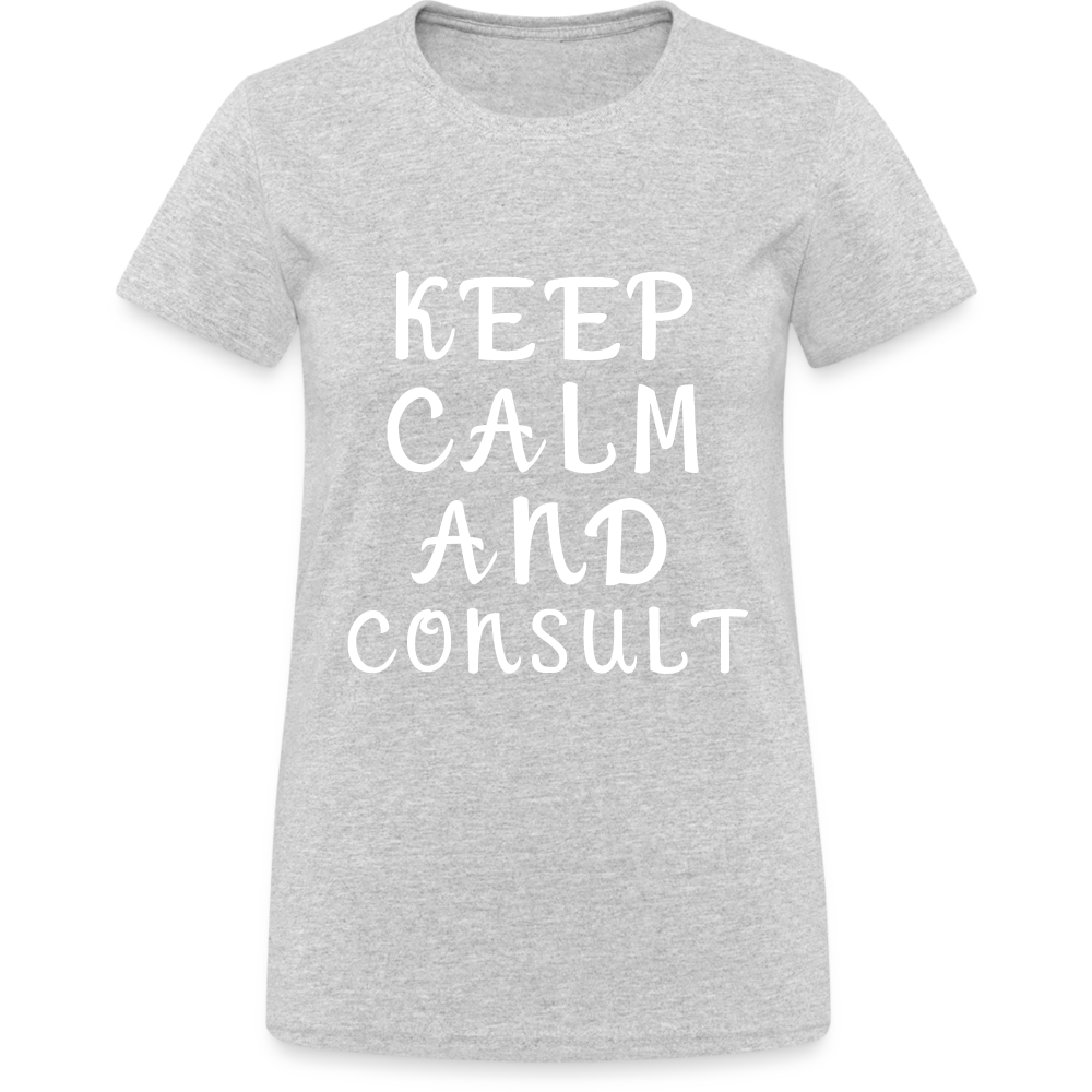 Keep Calm and Consult Damen T-Shirt - Grau meliert