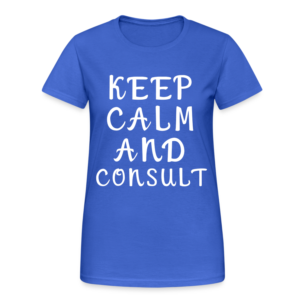 Keep Calm and Consult Damen T-Shirt - Königsblau