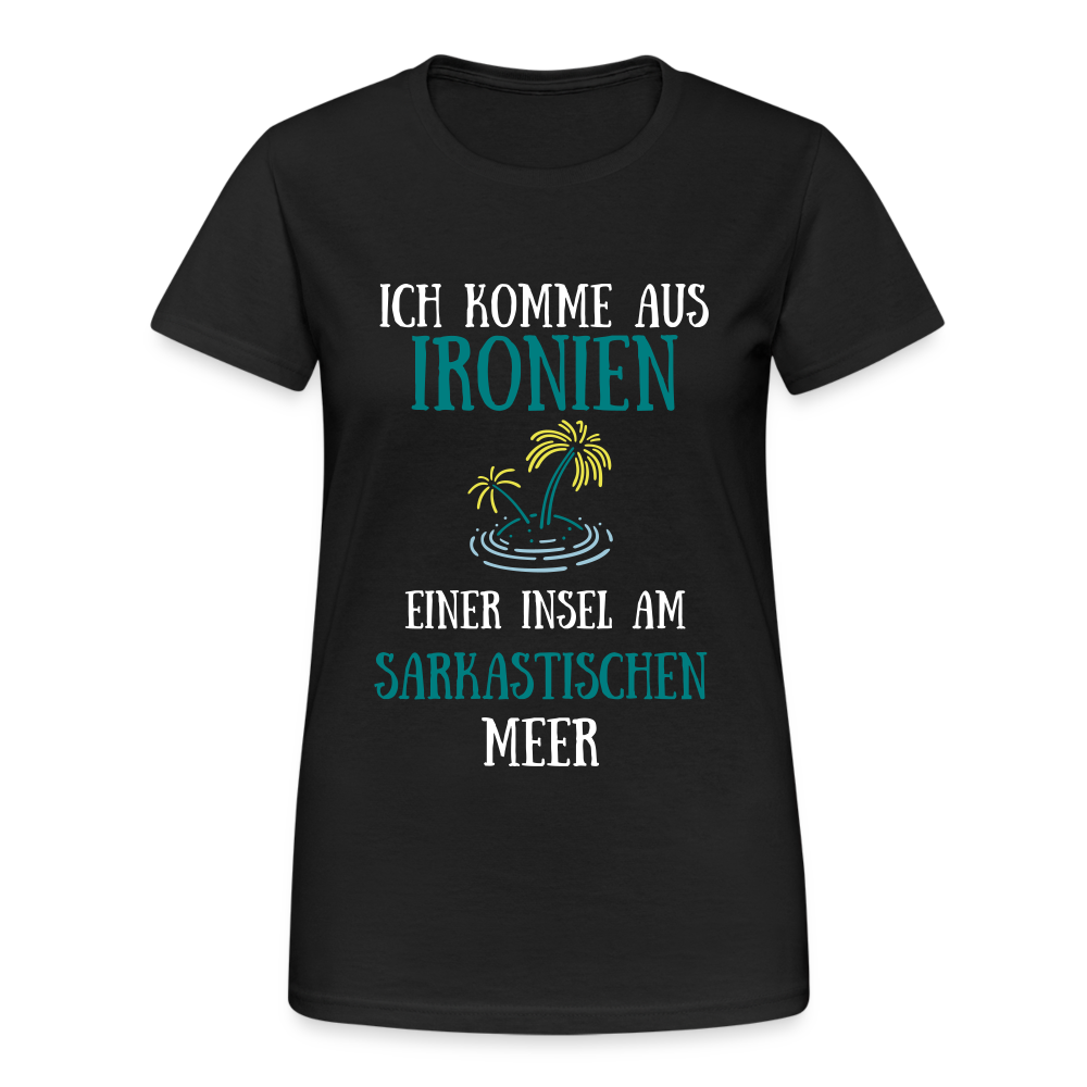 Ich komme aus Ironien am Sarkastischen Meer Damen T-Shirt - Schwarz