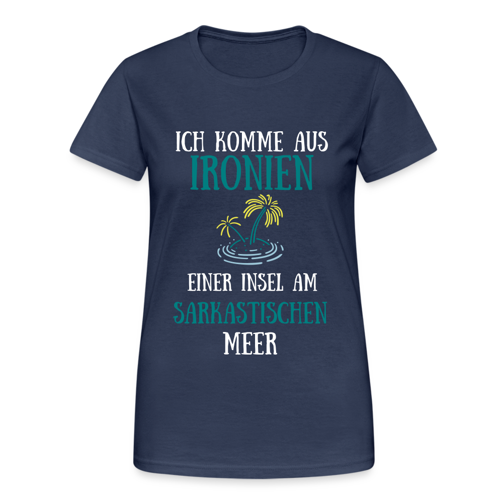 Ich komme aus Ironien am Sarkastischen Meer Damen T-Shirt - Navy