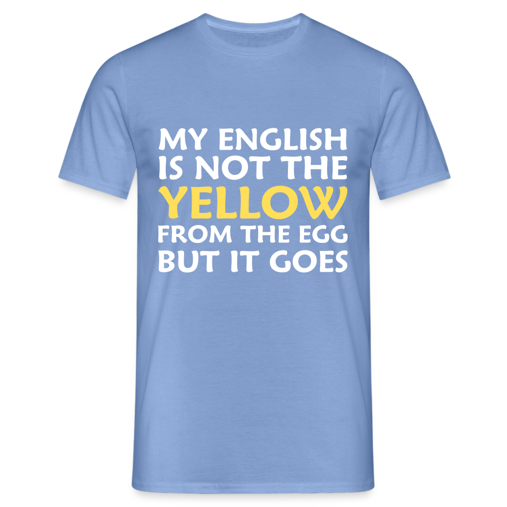 My English is not the yellow from the egg but it goes Herren T-Shirt - carolina blue